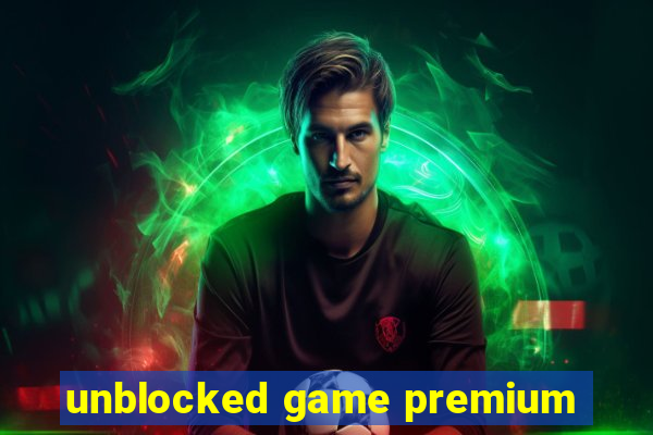 unblocked game premium